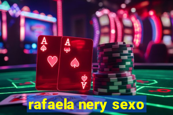 rafaela nery sexo